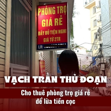 Vạch trần thủ đoạn cho thuê phòng trọ giá rẻ để lừa tiền cọc