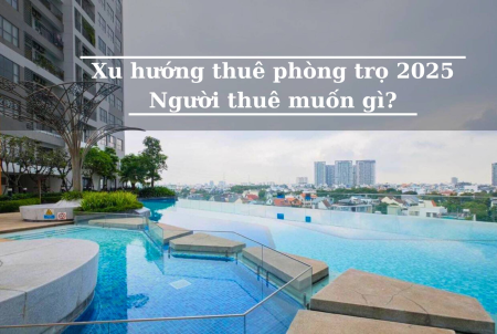 Xu hướng thuê phòng trọ 2025: Người thuê muốn gì?