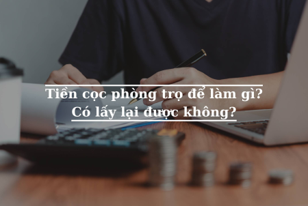 Tiền cọc phòng trọ để làm gì? Có lấy lại được không?