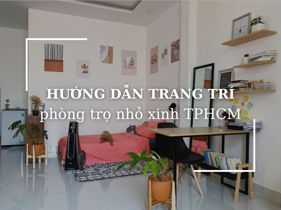 Hướng dẫn trang trí phòng trọ nhỏ xinh TPHCM