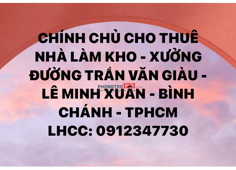 CHO THUÊ NHÀ LÀM KHO - XƯỞNG ĐƯỜNG TRẦN VĂN GIÀU - LÊ MINH XUÂN - BÌNH CHÁNH - TPHCM