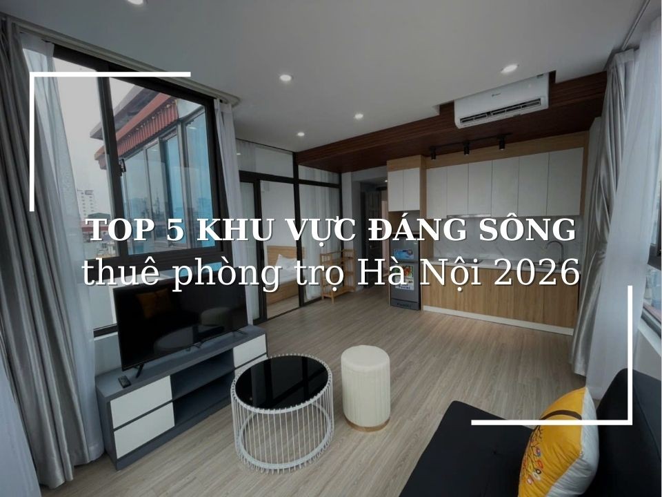 5 khu vực đáng thuê trọ tại Hà Nội trong năm 2026