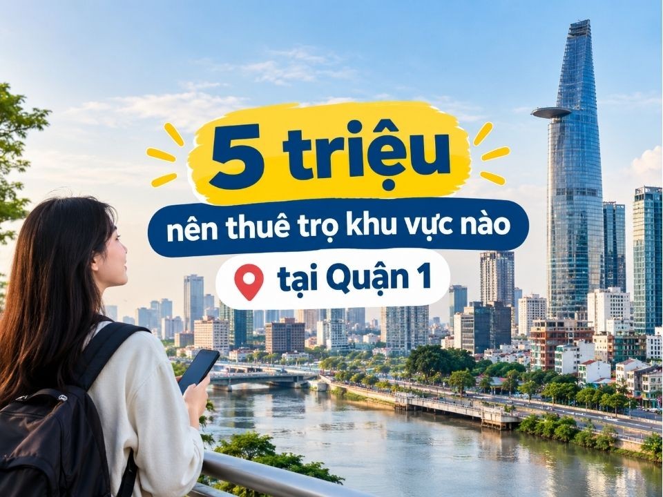 Nên thuê phòng trọ Quận 1 tại khu vực nào với 5 triệu?
